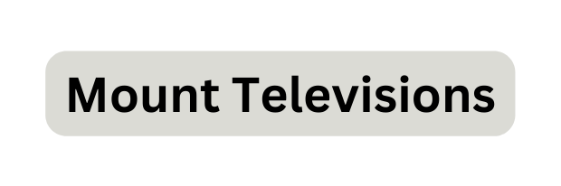 Mount Televisions